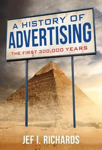 Cover image for A History of Advertising: The First 300,000 Years