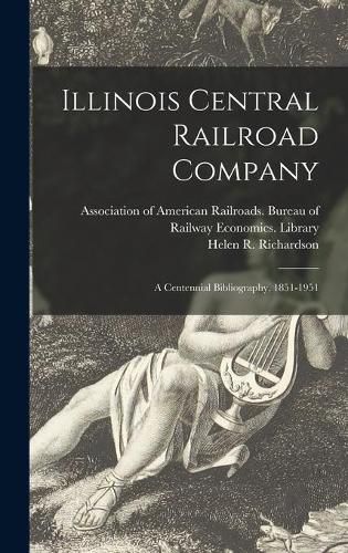 Cover image for Illinois Central Railroad Company: a Centennial Bibliography, 1851-1951