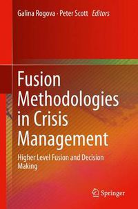 Cover image for Fusion Methodologies in Crisis Management: Higher Level Fusion and Decision Making