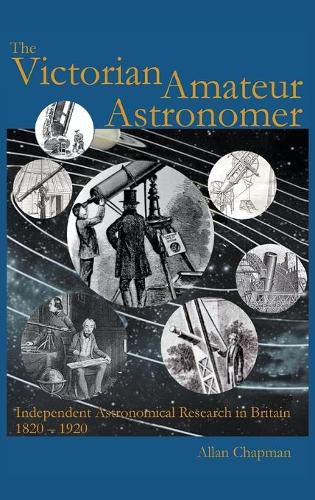 The Victorian Amateur Astronomer: Independent Astronomical Research in Britain 1820-1920