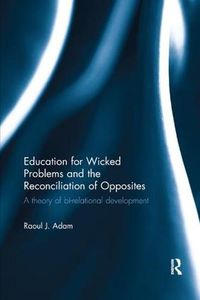 Cover image for Education for Wicked Problems and the Reconciliation of Opposites: A theory of bi-relational development