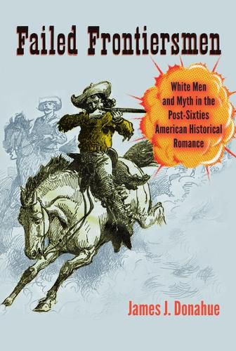 Cover image for Failed Frontiersmen: White Men and Myth in the Post-Sixties American Historical Romance