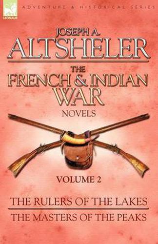 Cover image for The French & Indian War Novels: 2-The Rulers of the Lakes & The Masters of the Peaks