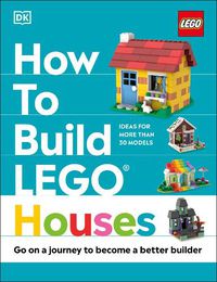 Cover image for How to Build LEGO Houses: Go on a Journey to Become a Better Builder