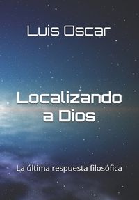 Cover image for Localizando a Dios antes de la Creacion: La ultima respuesta filosofica