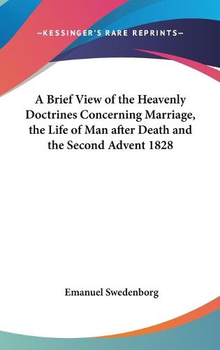 Cover image for A Brief View of the Heavenly Doctrines Concerning Marriage, the Life of Man After Death and the Second Advent 1828