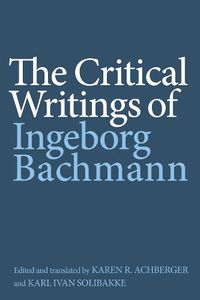 Cover image for The Critical Writings of Ingeborg Bachmann