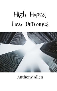 Cover image for High Hopes, Low Outcomes