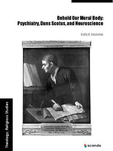 Cover image for Behold Our Moral Body: Psychiatry, Duns Scotus, and Neuroscience