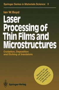 Cover image for Laser Processing of Thin Films and Microstructures: Oxidation, Deposition and Etching of Insulators