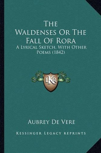 The Waldenses or the Fall of Rora: A Lyrical Sketch, with Other Poems (1842)