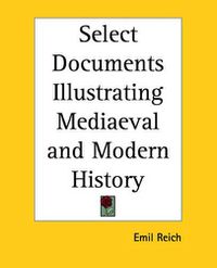 Cover image for Select Documents Illustrating Mediaeval and Modern History