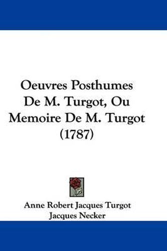 Oeuvres Posthumes de M. Turgot, Ou Memoire de M. Turgot (1787)