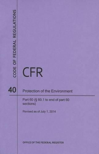Cover image for Code of Federal Regulations Title 40, Protection of Environment, Parts 60 (60. 1-End), 2014