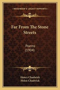 Cover image for Far from the Stone Streets: Poems (1904)