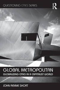 Cover image for Global Metropolitan: Globalizing Cities in a Capitalist World