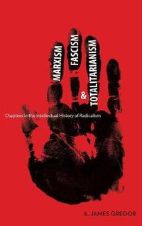 Cover image for Marxism, Fascism, and Totalitarianism: Chapters in the Intellectual History of Radicalism