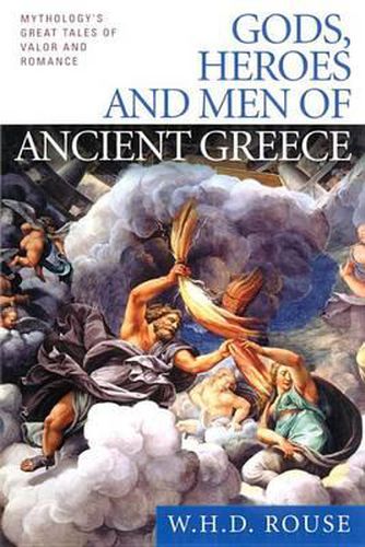 Cover image for Gods, Heroes and Men of Ancient Greece: Mythology's Great Tales of Valor and Romance