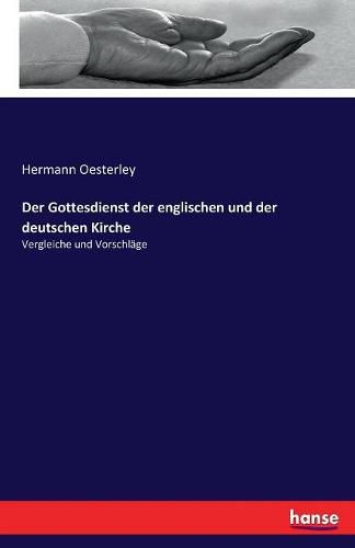 Der Gottesdienst der englischen und der deutschen Kirche: Vergleiche und Vorschlage