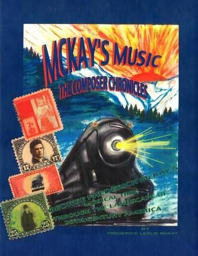 Cover image for McKay's Music: The Composer Chronicles: George Frederick McKay's Musical Trek Through the Landscape of 20th Century America