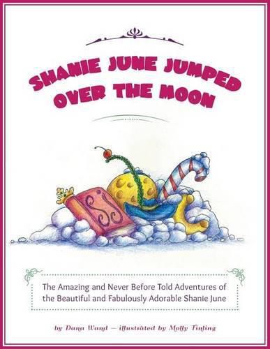 Cover image for Shanie June Jumped Over the Moon: The Amazing and Never Before Told Adventures of the Beautiful and Fabulously Adorable Shanie June