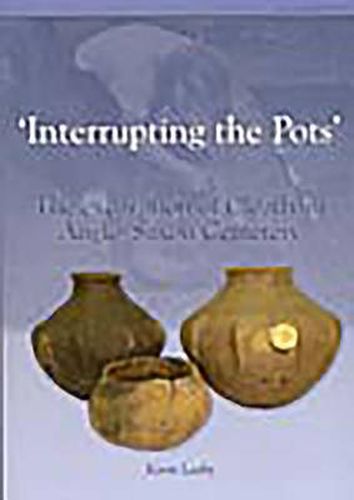 Cover image for Interrupting the Pots: The Excavation of Cleatham Anglo-Saxon Cemetery