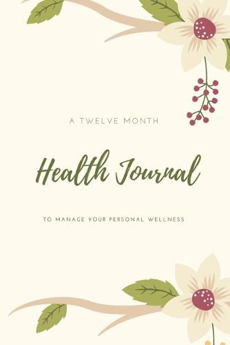 Cover image for Health Journal: Daily Record & Track Medical, Dental, Food, Exercise, Weight, Mental, Fitness, Mood, Diet Log Book, Every Day Life, Tracker, Gift, Planner