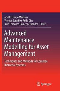 Cover image for Advanced Maintenance Modelling for Asset Management: Techniques and Methods for Complex Industrial Systems