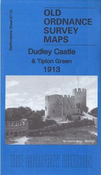 Cover image for Dudley Castle & Tipton Green 1913: Staffordshire Sheet 67.12b