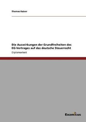 Cover image for Die Auswirkungen der Grundfreiheiten des EG-Vertrages auf das deutsche Steuerrecht