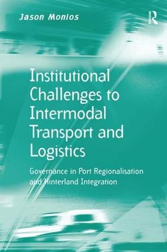 Cover image for Institutional Challenges to Intermodal Transport and Logistics: Governance in Port Regionalisation and Hinterland Integration