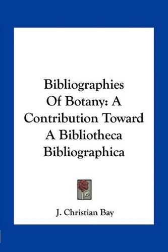 Bibliographies of Botany: A Contribution Toward a Bibliotheca Bibliographica