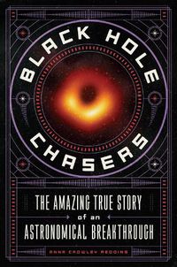 Cover image for Black Hole Chasers: The Amazing True Story of an Astronomical Breakthrough