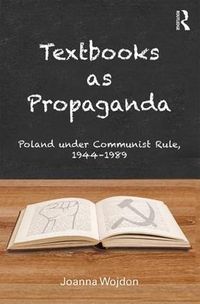 Cover image for Textbooks as Propaganda: Poland under Communist Rule, 1944-1989