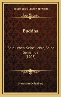 Cover image for Buddha Buddha: Sein Leben, Seine Lehre, Seine Gemeinde (1903) Sein Leben, Seine Lehre, Seine Gemeinde (1903)