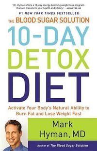 Cover image for The Blood Sugar Solution 10-Day Detox Diet: Activate Your Body's Natural Ability to Burn Fat and Lose Weight Fast