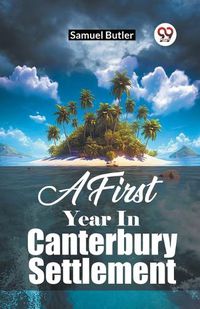Cover image for A First Year In Canterbury Settlement