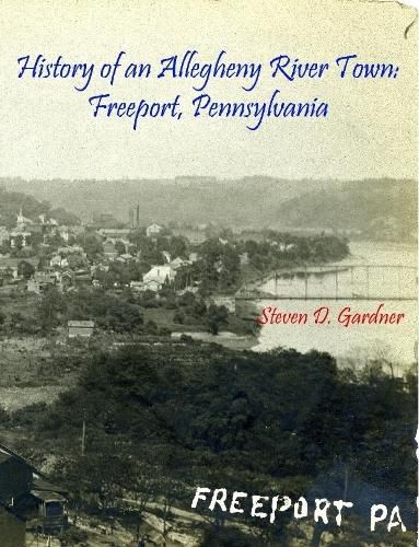 Cover image for History of an Allegheny River Town: Freeport, Pennsylvania