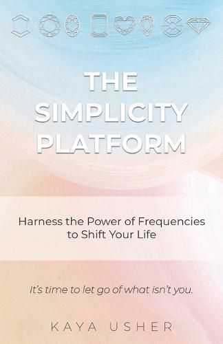 Cover image for The Simplicity Platform: Harness the Power of Frequencies to Shift Your Life