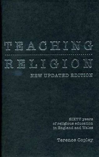 Teaching Religion (New Updated Edition): Sixty Years of Religious education in England and Wales