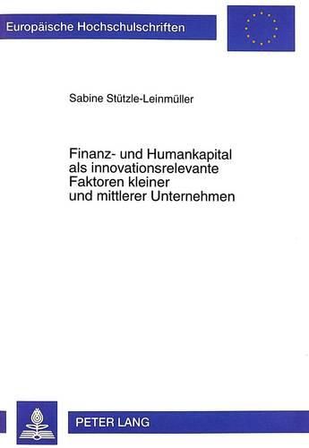 Cover image for Finanz- Und Humankapital ALS Innovationsrelevante Faktoren Kleiner Und Mittlerer Unternehmen: Eine Transaktionskostentheoretische Analyse