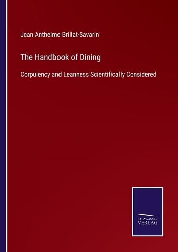 Cover image for The Handbook of Dining: Corpulency and Leanness Scientifically Considered