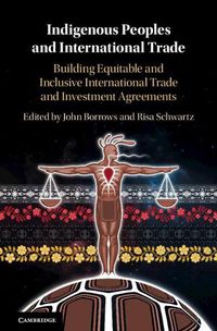 Cover image for Indigenous Peoples and International Trade: Building Equitable and Inclusive International Trade and Investment Agreements