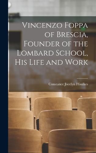 Cover image for Vincenzo Foppa of Brescia, Founder of the Lombard School, his Life and Work