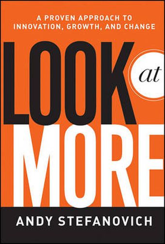 Cover image for Look at More: A Proven Approach to Innovation, Growth, and Change