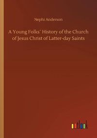 Cover image for A Young Folks History of the Church of Jesus Christ of Latter-day Saints