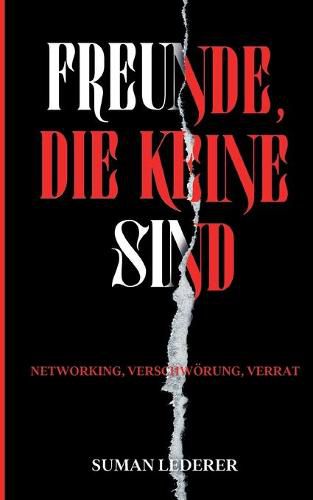 Cover image for Freunde, Die Keine Sind: Networking, Verschwoerung, Verrat