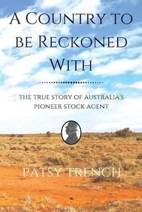 Cover image for A Country To Be Reckoned With: The true story of Australia's pioneer stock agent