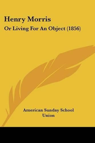 Henry Morris: Or Living for an Object (1856)