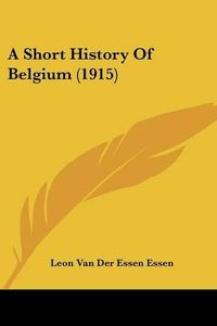 Cover image for A Short History of Belgium (1915)